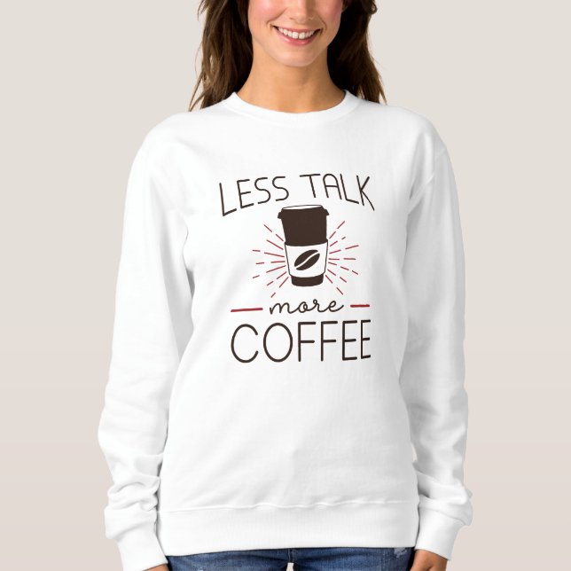 Weniger reden mehr Kaffee Sweatshirt (Vorderseite)