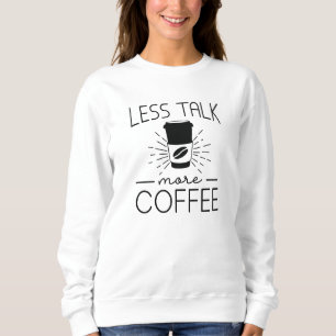 Weniger reden mehr Kaffee Sweatshirt