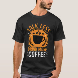 Weniger reden, mehr Kaffee trinken Vektordesign T-Shirt