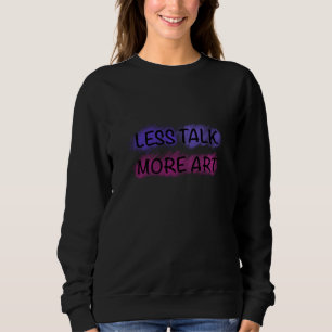 Weniger reden, mehr Kunst Süße Kinder-Typografie-T Sweatshirt