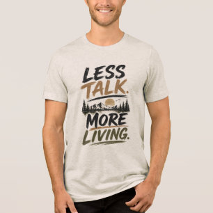 Weniger reden, mehr leben Berg-Zitat Tri-Blend Shirt