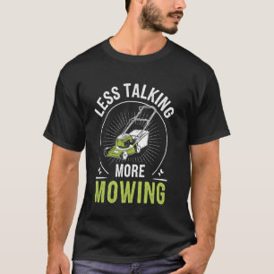 Weniger reden, mehr mähen Lustiger Rasenmäher Gärt T-Shirt