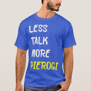 Weniger reden, mehr Pierogi Lustiges russisches Es T-Shirt