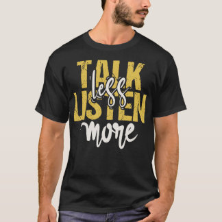 Weniger reden, mehr zuhören T-Shirt