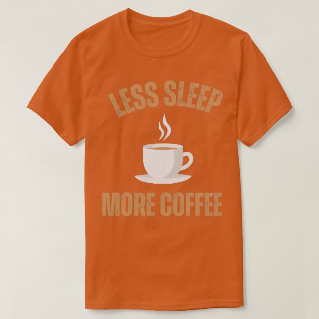 Weniger Schlaf mehr Kaffee1 T-Shirt (Design vorne)