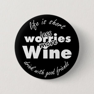 Weniger Sorge mehr Wein, trinken Sie mit guten Fre Button
