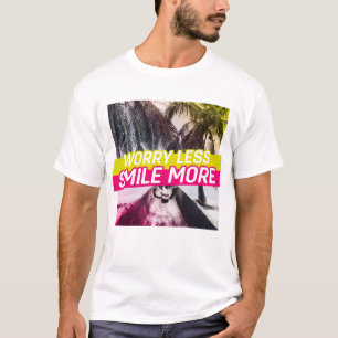 Weniger Sorgen, mehr Lächeln T-Shirt