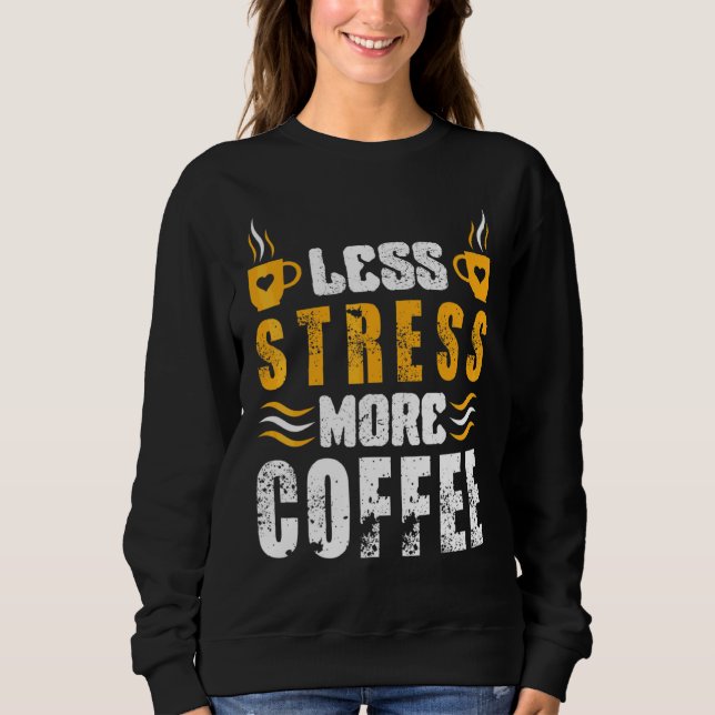 Weniger Stress Mehr Kaffee  Koffein Kaffee Sweatshirt (Vorderseite)