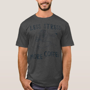 Weniger Stress mehr Kaffeemänner Frauen Vintag 208 T-Shirt