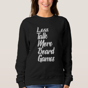 Weniger Talk Mehr Board Gameboardgame Boardgamer B Sweatshirt