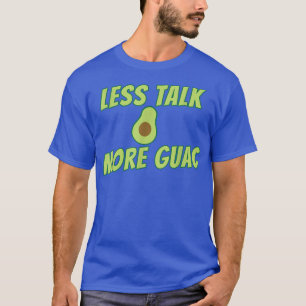 Weniger Talk Mehr GuacFunny Guac T-Shirt Avocado T