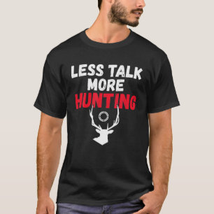 Weniger Talk mehr Jagd auf wild lebende Tiere Jäge T-Shirt