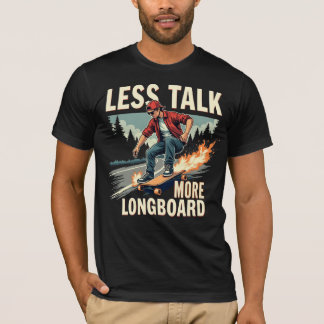 Weniger Talk mehr Longboard (Longboarder) T-Shirt