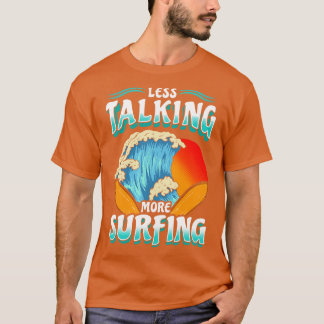 Weniger Talk mehr Surfen Surfer T-Shirt