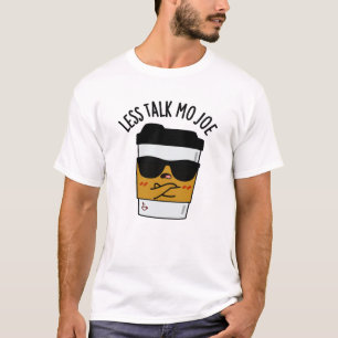 Weniger Talk Mo Joe Funny Coffee Pub T-Shirt