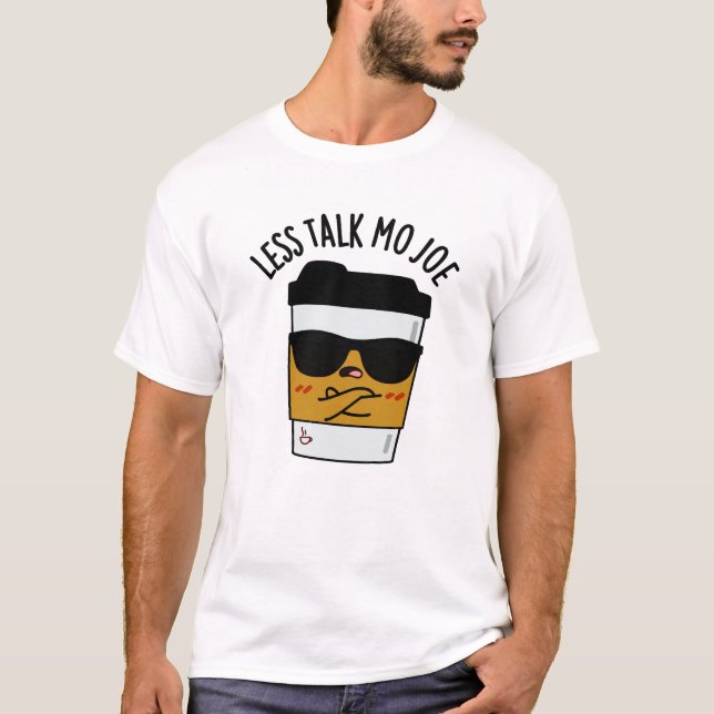 Weniger Talk Mo Joe Funny Coffee Pub T-Shirt (Vorderseite)