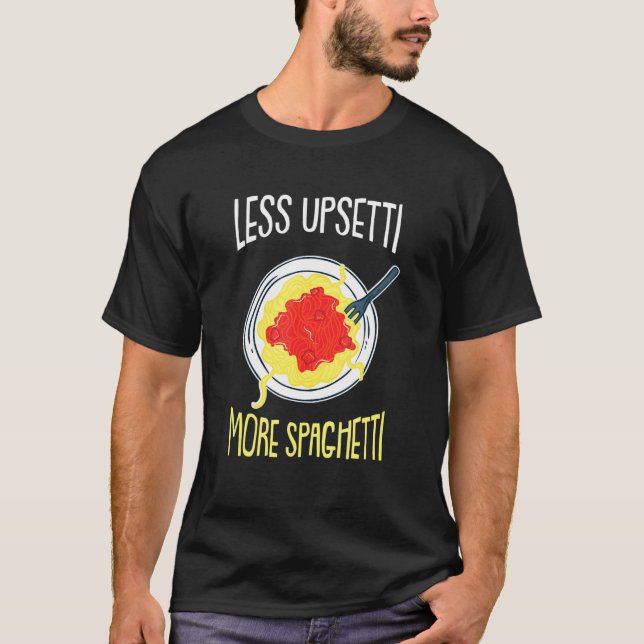 Weniger Upsetti - Humorvolles Italien Zitate Jokes T-Shirt (Vorderseite)