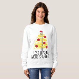 Weniger Upsetti mehr Spaghetti Sweatshirt