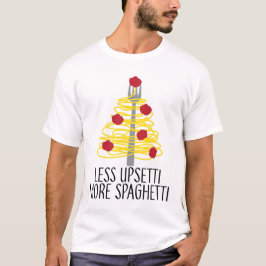 Weniger Upsetti mehr Spaghetti T-Shirt