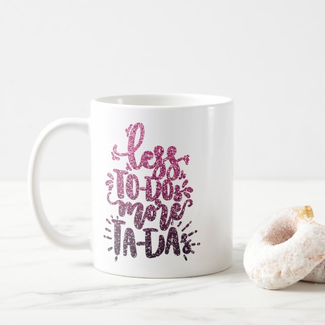 WENIGER ZU TUN MEHR TA-DAs CUSTOM GLITZER TYPOGRAP Kaffeetasse (Mit Donut)