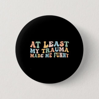 Wenigstens machte Trauma lustig Groovy Positiv zu  Button