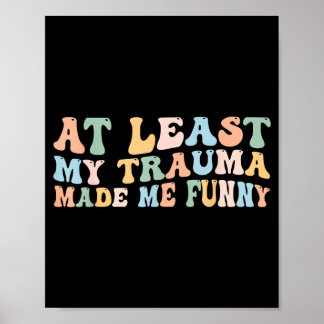 Wenigstens machte Trauma lustig Groovy Positiv zu  Poster