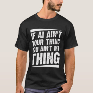 Wenn Ai nicht deine Sache ist, dann meine Sache -  T-Shirt