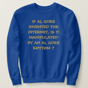 WENN AL GORE DAS INTERNET ERFINDET, SWEATSHIRT