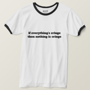 Wenn alles Cringe ist, dann ist nichts Cringe T-Shirt