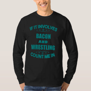 Wenn Bacon und Wrestling mich in der Sonne zählen T-Shirt