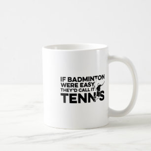 Wenn Badminton einfach wäre, nennen sie es Tennis Kaffeetasse