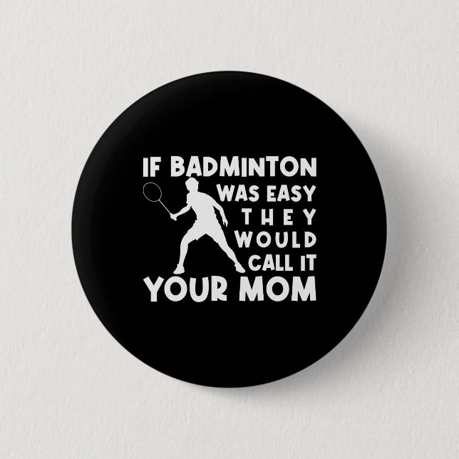 Wenn Badminton einfach wäre, würden sie es nennen, Button (Vorderseite)
