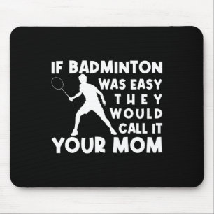 Wenn Badminton einfach wäre, würden sie es nennen, Mousepad