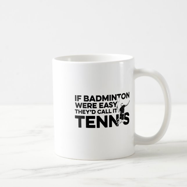 Wenn Badminton einfach wäre, würden sie es Tenniss Kaffeetasse (Rechts)