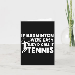 Wenn Badminton einfach wäre, würden sie es Tenniss Karte