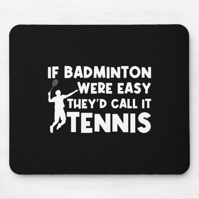 Wenn Badminton einfach wäre, würden sie es Tenniss Mousepad (Vorne)