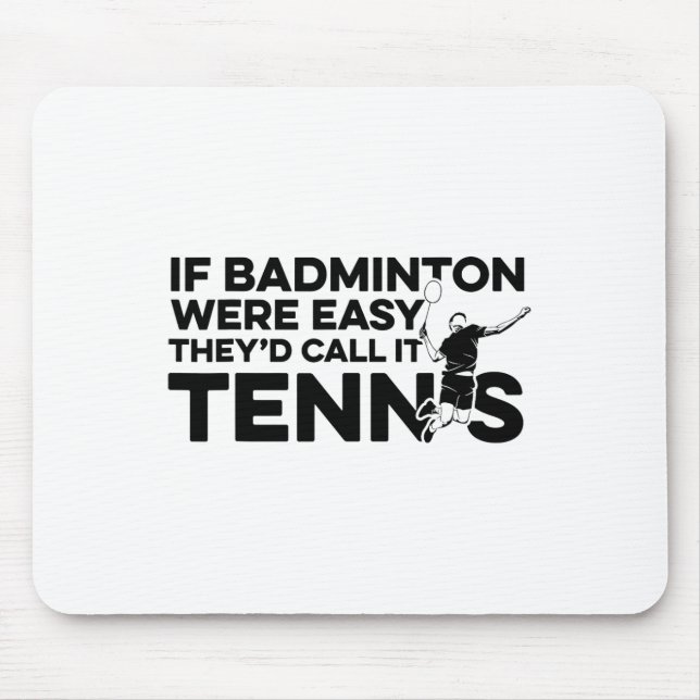 Wenn Badminton einfach wäre, würden sie es Tenniss Mousepad (Vorne)