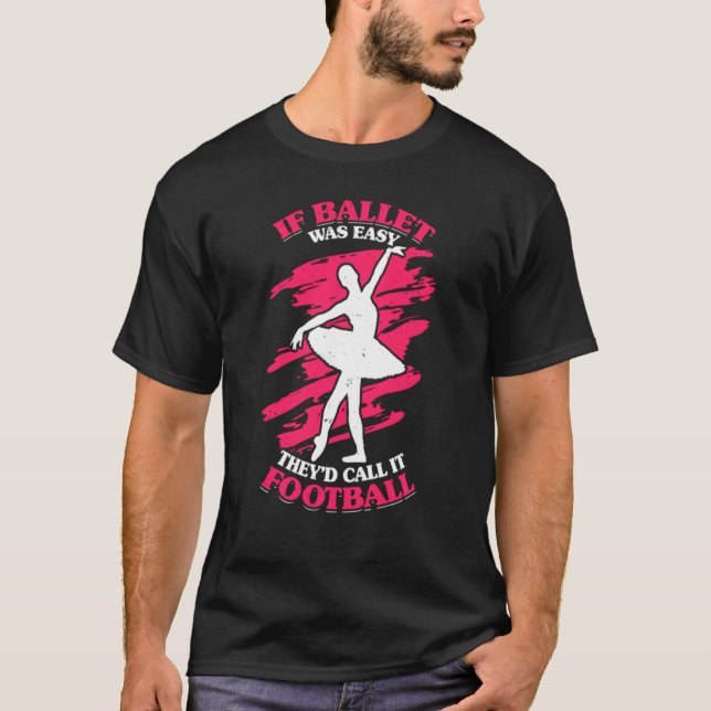 Wenn Ballett einfach war, nannten sie es Football  T-Shirt (Vorderseite)