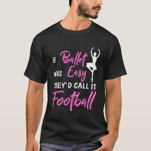 Wenn Ballett einfach war, nennen sie es Fußball T-Shirt