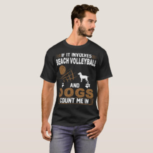 Wenn Beach Volleyball und Hunde mich einschließen T-Shirt