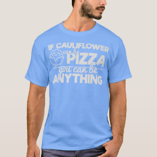 Wenn Blumenkohl Pizza sein kann, kann alles sein T-Shirt
