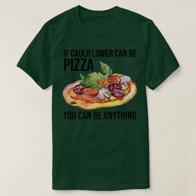Wenn Blumenkohl Pizza sein kann, kann man alles an T-Shirt (Design vorne)