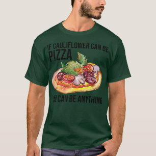 Wenn Blumenkohl Pizza sein kann, kann man alles an T-Shirt