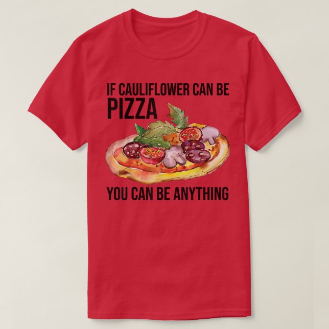 Wenn Blumenkohl Pizza sein kann, kann man alles an T-Shirt (Design vorne)