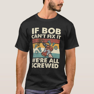 Wenn Bob es nicht reparieren kann, sind wir alle a T-Shirt