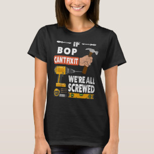 Wenn Bop es nicht reparieren kann, sind wir alle h T-Shirt
