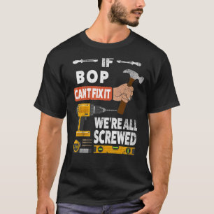 Wenn Bop es nicht reparieren kann, sind wir alle h T-Shirt