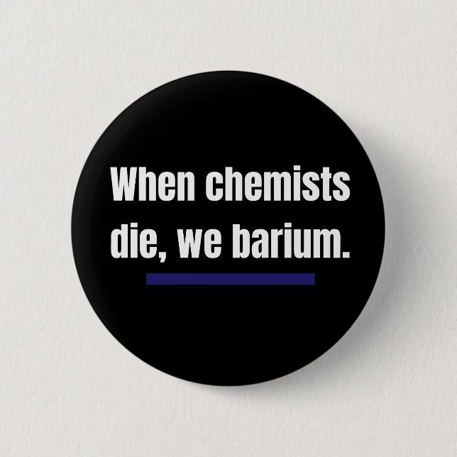 Wenn Chemiker die, barium wir. Button (Vorderseite)