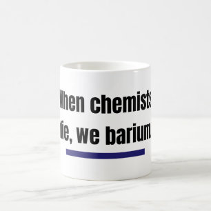 Wenn Chemiker die, barium wir. Kaffeetasse