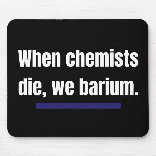 Wenn Chemiker die, barium wir. Mousepad (Vorne)
